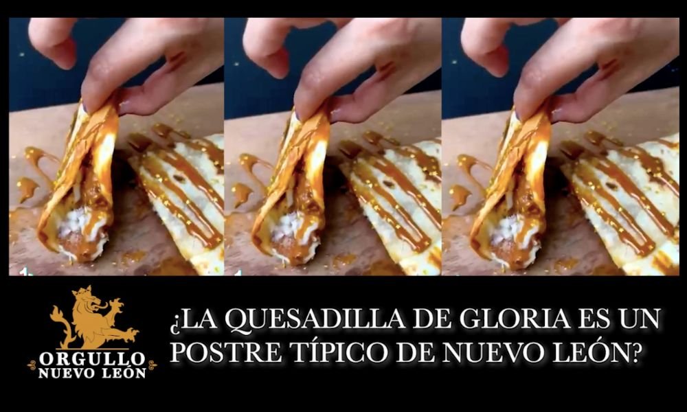 ¿La quesadilla de gloria es o no es típica de Nuevo León?